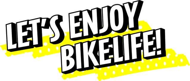 let's enjoy bikelife!