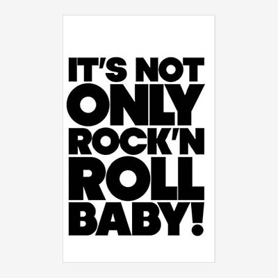 IT'S NOT ONLY ROCK'N'ROLL BABY!